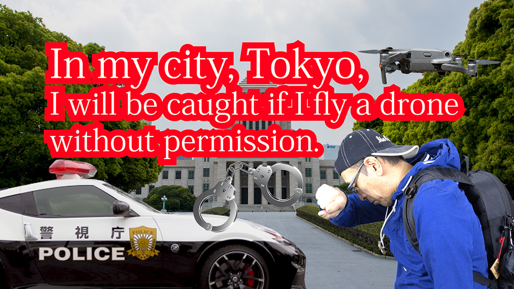 If you fly a drone without permission in Tokyo, you will be caught!